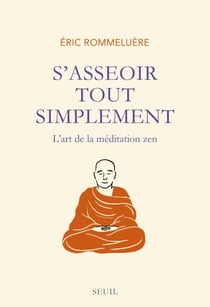 S'asseoir tout simplement. L'art de la méditation - L'art de la méditation zen