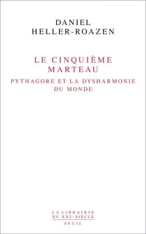 Le Cinquième Marteau. Pythagore et la dysharmonie du monde - Pythagore et la dysharmonie du monde