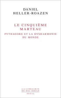 Le Cinquième Marteau. Pythagore et la dysharmonie du monde - Pythagore et la dysharmonie du monde