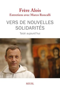 Vers de nouvelles solidarités. Taizé aujourd'hui - Taizé aujourd'hui