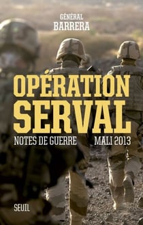 Opération Serval. Notes de guerre, Mali 2013 - Notes de guerre, Mali 2013