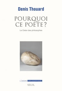 Pourquoi ce poète? Le Celan des philosophes - Le Celan des philosophes