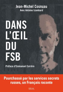 Dans l'oeil du FSB - Pourchassé par les services secrets russes, un Français raconte