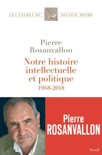 Notre histoire intellectuelle et politique - 1968-2018