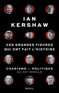 Ces Grandes Figures qui ont fait l'histoire - Charisme et politique au XXe siècle