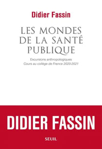 Les Mondes de la santé publique - Excursions anthropologiques. Cours au collège de France 2020-2021