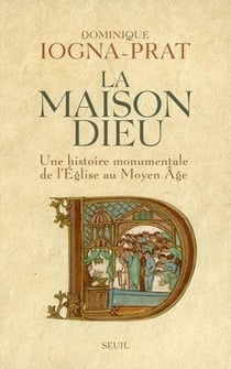 La Maison Dieu. Une histoire monumentale de l'Eglise au Moyen Age (v. 800-v. 1200) - Une histoire monumentale de l'Eglise au Moyen Age (v. 800-v. 1200)
