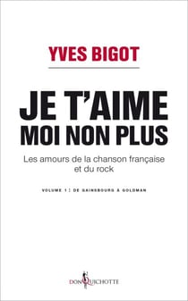 Je t'aime, moi non plus. Les amours de la chanson - Les amours de la chanson française et du rock