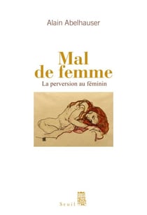 Mal de femme. La Perversion au féminin - La perversion au féminin