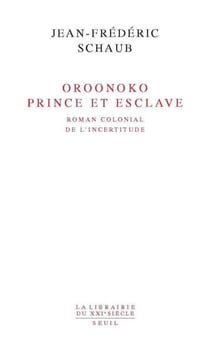 Oroonoko. Prince et esclave. Roman colonial de l'incertitude - Roman colonial de l'incertitude