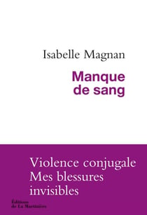 Manque de sang. Violence conjugale, mes blessures - Violence conjugale, mes blessures invisibles