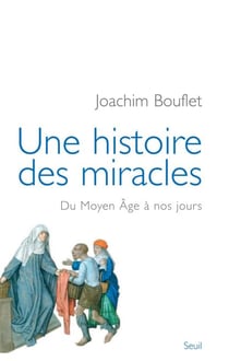 Une histoire des miracles. Du Moyen Âge à nos jours - Du Moyen Âge à nos jours