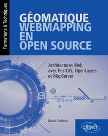 Géomatique, WebMapping, en Open Source - Architectures Web avec PostGIS, OpenLayers et MapServer