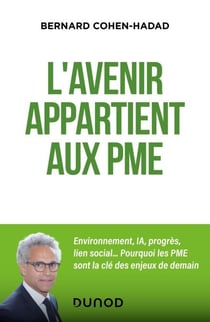 L'avenir appartient aux PME - Environnement, innovation, lien social... Pourquoi les PME sont la clé des enjeux de demain