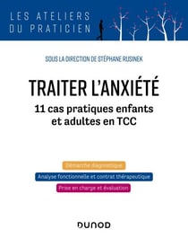 Traiter l'anxiété - 11 cas pratiques enfants et adultes en TCC