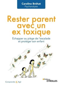 Rester parent avec un ex toxique - Échapper au piège de l'escalade et protéger son enfant