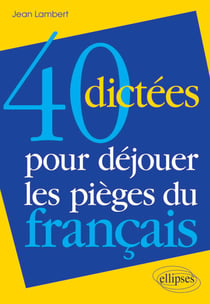 40 dictées pour déjouer les pièges du français
