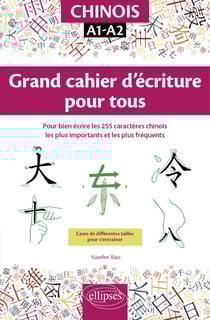 Chinois. Grand cahier d'écriture pour tous. Pour bien écrire les 255 caractères chinois les plus importants et les plus fréquents. A1-A2