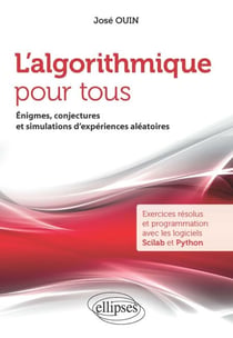 L'algorithmique pour tous - Énigmes, conjectures et simulations d'expériences aléatoires - Exercices résolus et programmation avec les logiciels Scilab et Python