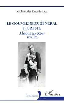 Le gouverneur général F.-J. Reste - Afrique au cœur 1879-1976