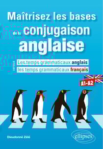Maîtrisez les bases de la conjugaison anglaise A1-A2 - Les temps grammaticaux anglais versus les temps grammaticaux français