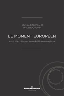 Le moment européen - Approches philosophiques de l'Union européenne