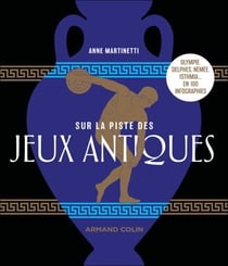 Sur la piste des Jeux antiques - Olympie, Delphes, Némée, Isthmia... en 100 infographies