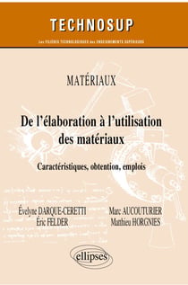 Matériaux - De l’élaboration à l’utilisation des matériaux - Caractéristiques, obtention, emplois
