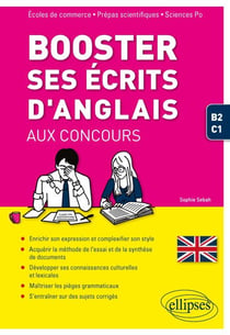 Booster ses écrits d'anglais aux concours. Écoles de commerce, prépas scientifiques et Sciences Po. B2-C1