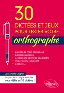 30 dictées et jeux pour tester votre orthographe