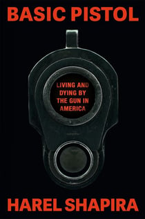 Basic Pistol - Living and Dying by the Gun in America