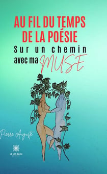 Au fil du temps de la poésie - Sur un chemin avec ma Muse