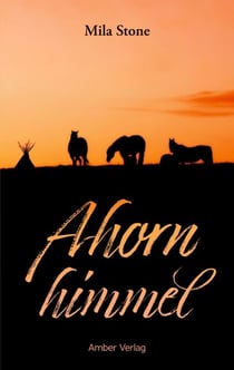 Ahornhimmel - Pferde, Abenteuer und eine Liebe zwischen zwei Kulturen