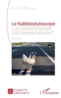 Le Kaléidostyloscope ou pourquoi le poulet a-t-il traversé la route ? - Pastiches