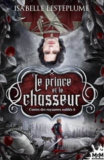 Le prince et le chasseur - Contes des royaumes oubliés, T6