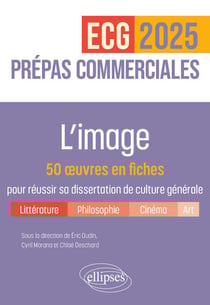 L'image. 50 œuvres en fiches pour réussir sa dissertation de culture générale - Prépas commerciales ECG / ECT 2025