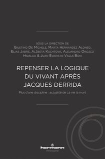 Repenser la logique du vivant après Jacques Derrida - Plus d'une discipline :  actualité de La vie la mort