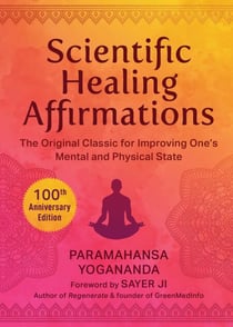 Scientific Healing Affirmations - The Original Classic for Improving One's Mental and Physical State (100th Anniversary Edition)