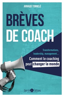 Brèves de coach - Transformations, leadership, management... Comment le coaching peut changer le monde