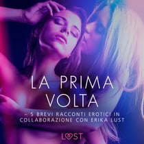 La prima volta - 5 brevi racconti erotici in collaborazione con Erika Lust