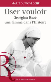 Oser vouloir. Georgina Bazé, une femme dans l'Histoire