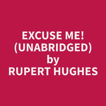 Excuse Me! (Unabridged)