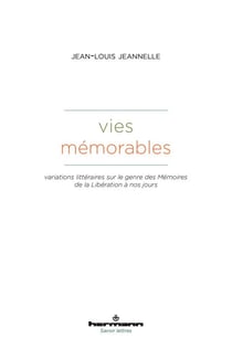 Vies mémorables - Variations littéraires sur le genre des Mémoires de la Libération à nos jours