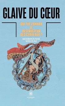 Glaive du cœur - Qui tue Zahhak, le destructeur des cerveaux ?