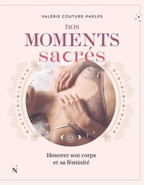 Nos moments sacrés - Honorer son corps et sa féminité