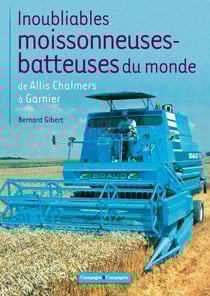 Inoubliables moissonneuses-batteuses du monde. Tome 1