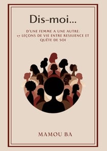 Dis-moi - D'une femme à une autre : 17 leçons de vie entre résilience et quête de soi