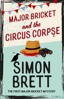 Major Bricket and the Circus Corpse - The first mystery in an unputdownable new cosy crime series