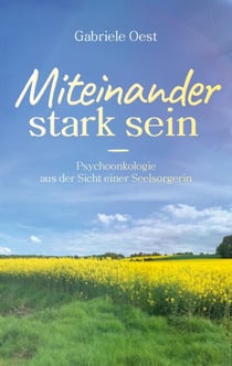 Miteinander stark sein - Psychoonkologie aus der Sicht einer Seelsorgerin