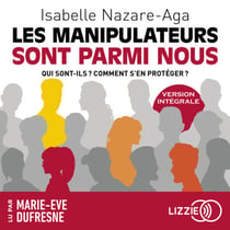 Les manipulateurs sont parmi nous - Qui sont-ils ? Comment s'en protéger ?